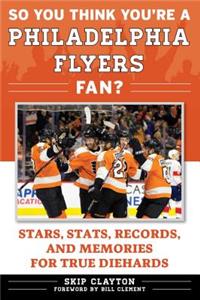 So You Think You're a Philadelphia Flyers Fan?