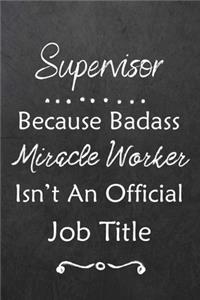 Supervisor Because Bad Ass Miracle Worker Isn't An Official Job Title