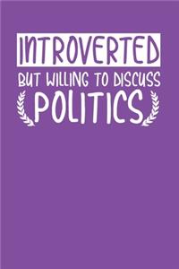 Introverted Willing to Discuss Politics: Blank Lined Notebook for Introvert - 6x9 Inch - 120 Pages