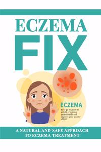 Eczema Fix: A Natural and Safe Approach to Eczema Treatment