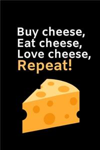 Buy Cheese, Eat Cheese, Love Cheese, Repeat!