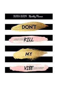 Don't Kill My Vibe 2020-2029 Monthly Planner