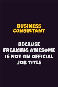 Business Consultant Because Freaking Awesome is not An Official Job Title
