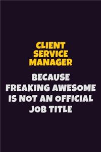 Client Service Manager Because Freaking Awesome is not An Official Job Title