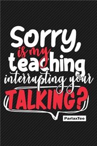 Sorry, is my teaching interrupting your talking?