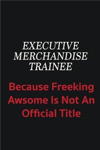 Executive Merchandise Trainee because freeking awsome is not an official title