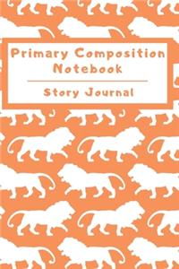 Primary Composition Notebook Story Journal: Wide Ruled Story Telling Lined Composition Journal: Half Picture Drawing Space Half Writing Space - 110 Page School Exercise Book - Orange - Lion (S