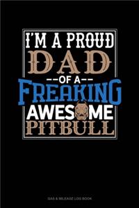 I Am A Proud Dad Of A Freaking Awesome Pitbull