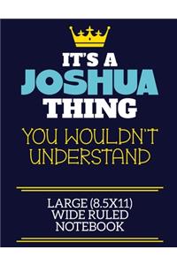 It's A Joshua Thing You Wouldn't Understand Large (8.5x11) Wide Ruled Notebook