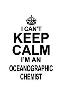 I Can't Keep Calm I'm An Oceanographic Chemist