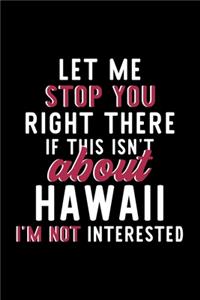 Let Me Stop You Right There If This Isn't About Hawaii I'm Not Interested