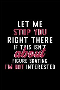 Let Me Stop You Right There If This Isn't About Figure Skating I'm Not Interested