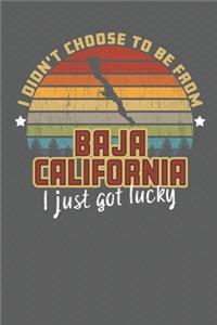 I Didn't Choose to Be From Baja California I Just Got Lucky