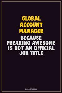 Global Account Manager, Because Freaking Awesome Is Not An Official Job Title