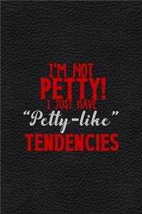 I'm Not Petty I Just Have 