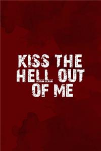 Kiss The Hell Out Of Me