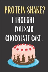 Protein Shake? I Thought You Said Chocolate Cake