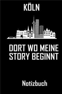 Köln Dort wo meine Story beginnt - Notizbuch: DIN A5 Notizbuch / Notizheft /Journal liniert und 120 Seiten. Perfektes Geschenk fürs passende Hobby