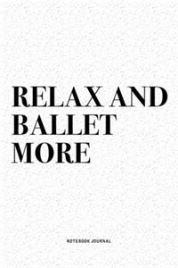 Relax And Ballet More
