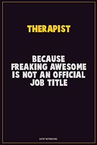 Therapist, Because Freaking Awesome Is Not An Official Job Title