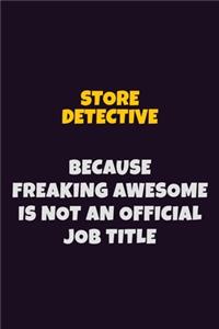 Store Detective, Because Freaking Awesome Is Not An Official Job Title