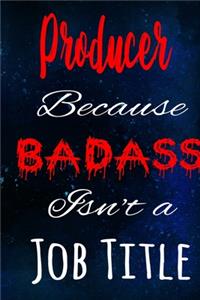 Producer Because Badass Isn't a Job Title