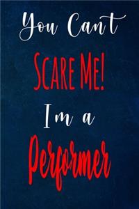 You Can't Scare Me! I'm A Performer