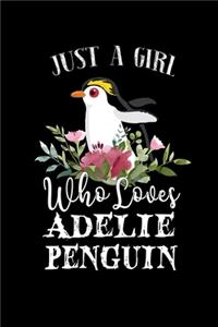 Just a Girl Who Loves Adelie Penguin: Perfect Adelie Penguin Lover Gift For Girl. Cute Notebook for Adelie Penguin Lover. Gift it to your Sister, Daughter, Mother, Mom, Grandpa Who Loves