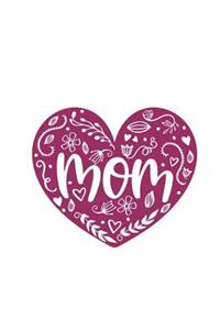 Mom: 150 Lined Journal Pages Planner Diary Notebook Mother's Pink Heart and Flowers on the Cover