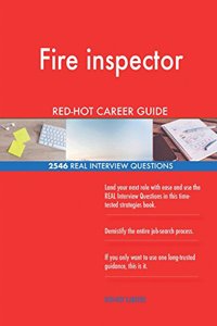 Fire inspector RED-HOT Career Guide; 2546 REAL Interview Questions