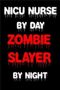NICU Nurse By Day Zombie Slayer By Night