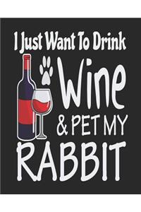 I Just Want Drink Wine & Pet My Rabbit