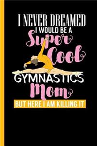 I Never Dreamed I Would Be A Super Cool Gymnastics Mom