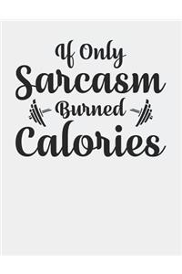 If Only Sarcasm Burned Calories: Blank Line Notebook (8.5 X 11 - 110 Pages)