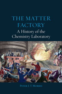 Matter Factory: A History of the Chemistry Laboratory