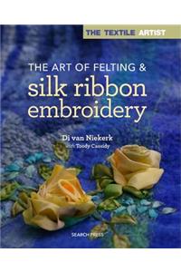 The Textile Artist: The Art of Felting & Silk Ribbon Embroidery