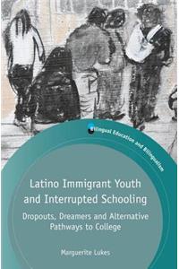 Latino Immigrant Youth and Interrupted Schooling