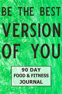 Be the Best Version of You 90 Day Food and Fitness Journal