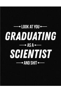 Look at You Graduating as a Scientist and Shit
