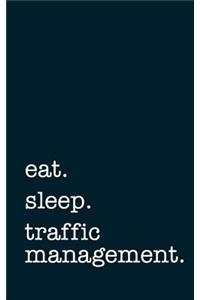 Eat. Sleep. Traffic Management. - Lined Notebook