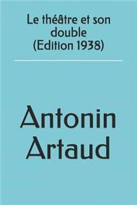 Le Théâtre Et Son Double (Edition 1938)