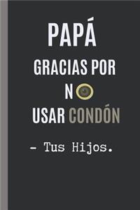 Gracias Papa Por No Usar Condon. - Tus Hijos