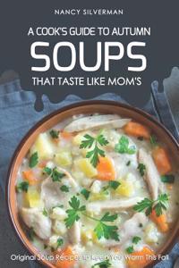 Soups That Taste Like Mom's - A Cook's Guide to Autumn