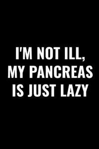 I'm Not Ill, My Pancreas Is Just Lazy