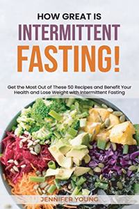 How Great Is Intermittent Fasting!