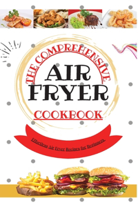 The Comprehensive Air Fryer Cookbook