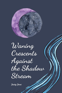 Waning Crescents Against the Shadow Stream