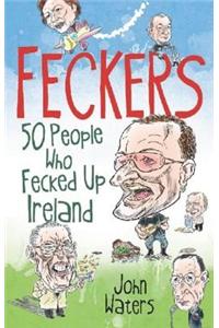 Feckers: 50 People Who Fecked Up Ireland
