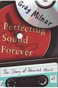 Perfecting Sound Forever: The Story of Recorded Music