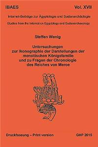Untersuchungen zur Ikonographie der Darstellungen der meroitischen Königsfamilie und zu Fragen der Chronologie des Reiches von Meroe